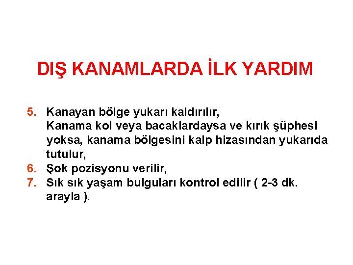 DIŞ KANAMLARDA İLK YARDIM 5. Kanayan bölge yukarı kaldırılır, Kanama kol veya bacaklardaysa ve