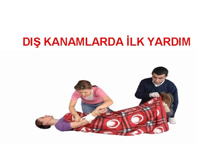 DIŞ KANAMLARDA İLK YARDIM 