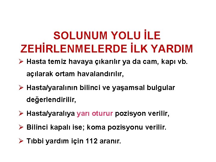 SOLUNUM YOLU İLE ZEHİRLENMELERDE İLK YARDIM Ø Hasta temiz havaya çıkarılır ya da cam,