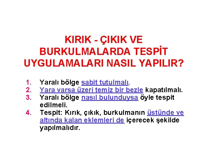 KIRIK - ÇIKIK VE BURKULMALARDA TESPİT UYGULAMALARI NASIL YAPILIR? 1. 2. 3. 4. Yaralı