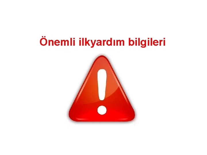 Önemli ilkyardım bilgileri 