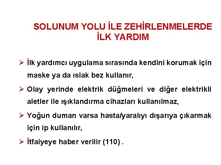 SOLUNUM YOLU İLE ZEHİRLENMELERDE İLK YARDIM Ø İlk yardımcı uygulama sırasında kendini korumak için