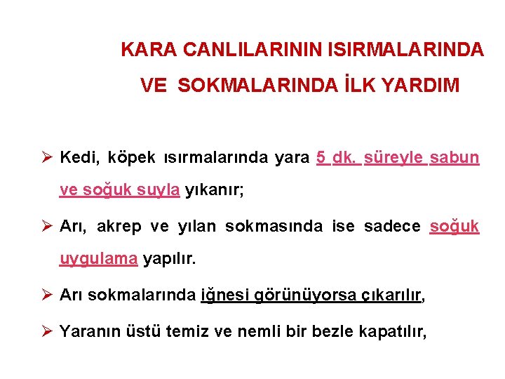 KARA CANLILARININ ISIRMALARINDA VE SOKMALARINDA İLK YARDIM Ø Kedi, köpek ısırmalarında yara 5 dk.