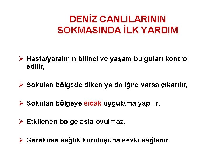 DENİZ CANLILARININ SOKMASINDA İLK YARDIM Ø Hasta/yaralının bilinci ve yaşam bulguları kontrol edilir, Ø