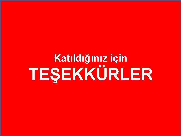 Katıldığınız için TEŞEKKÜRLER 