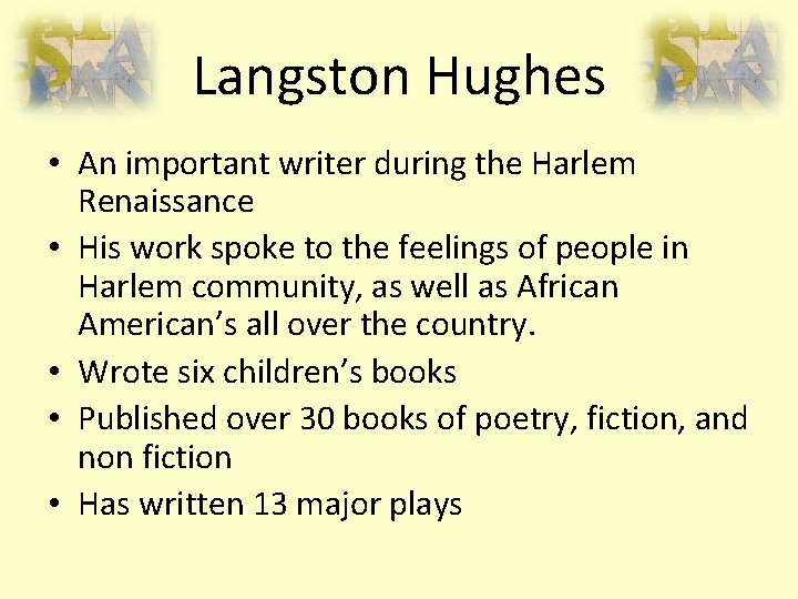 Langston Hughes • An important writer during the Harlem Renaissance • His work spoke