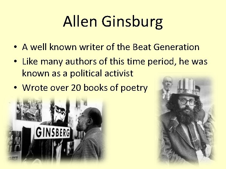 Allen Ginsburg • A well known writer of the Beat Generation • Like many