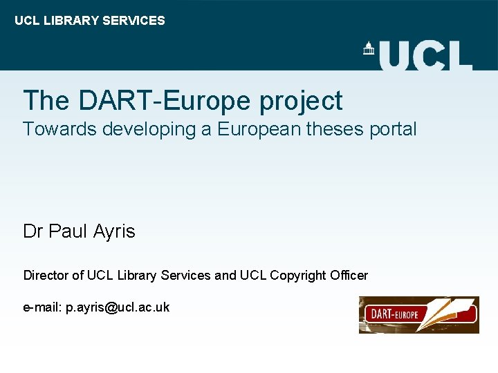 UCL LIBRARY SERVICES The DART-Europe project Towards developing a European theses portal Dr Paul