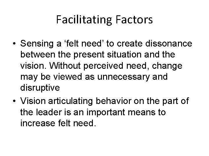 Facilitating Factors • Sensing a ‘felt need’ to create dissonance between the present situation