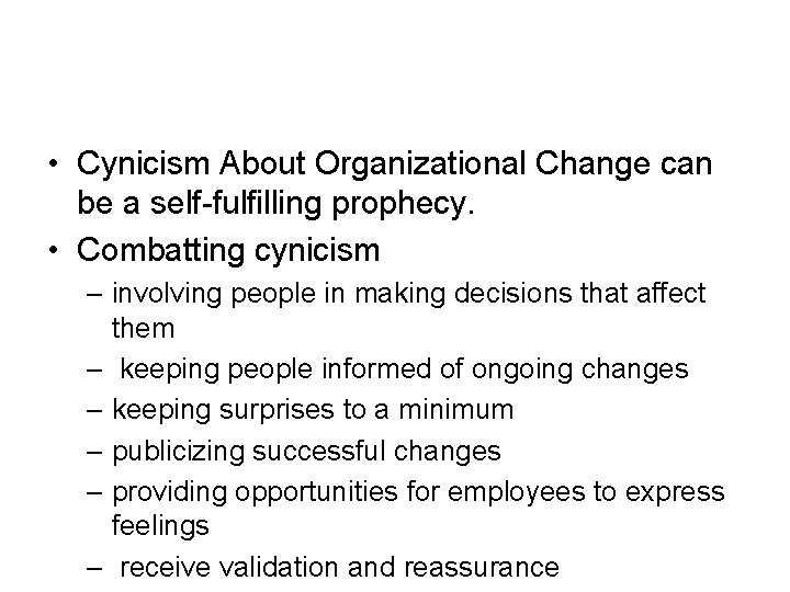  • Cynicism About Organizational Change can be a self-fulfilling prophecy. • Combatting cynicism