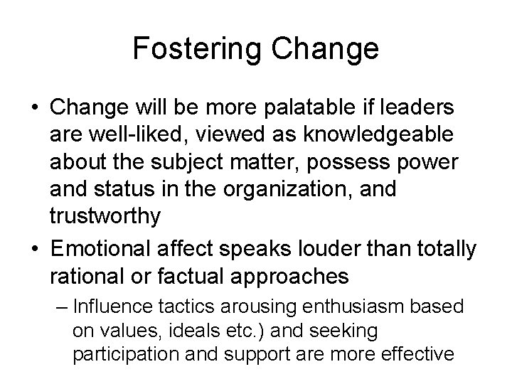 Fostering Change • Change will be more palatable if leaders are well-liked, viewed as