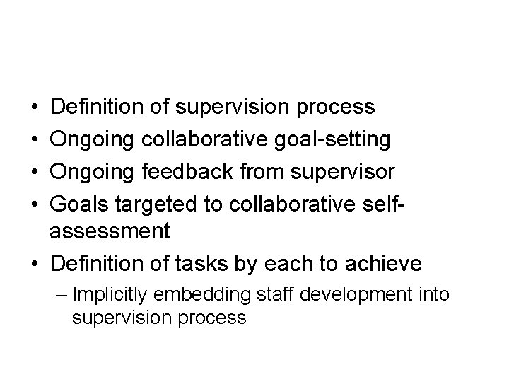  • • Definition of supervision process Ongoing collaborative goal-setting Ongoing feedback from supervisor