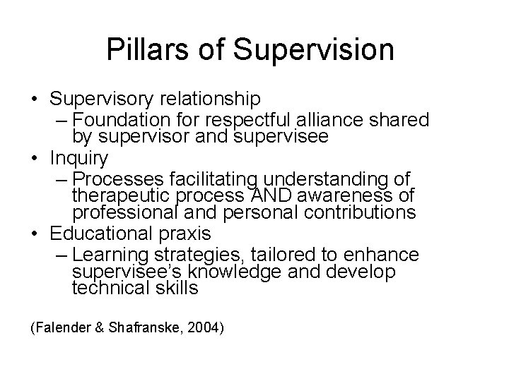 Pillars of Supervision • Supervisory relationship – Foundation for respectful alliance shared by supervisor