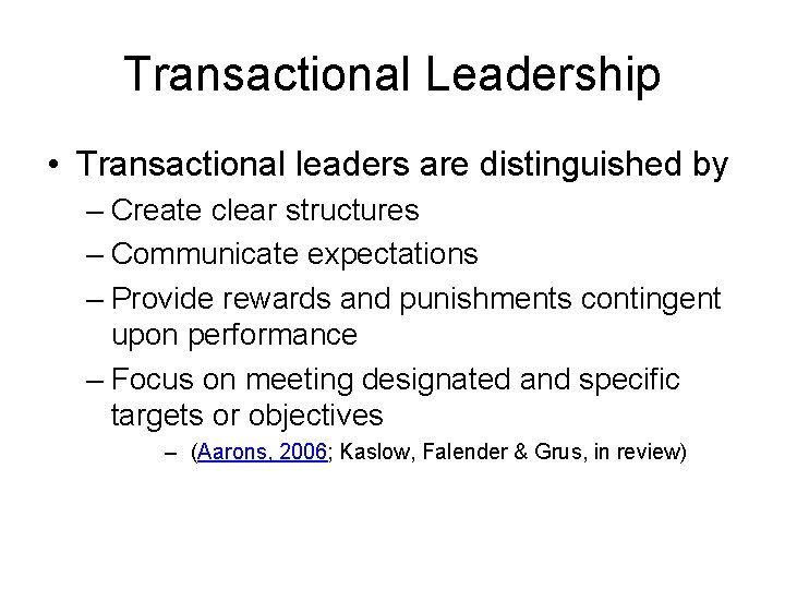 Transactional Leadership • Transactional leaders are distinguished by – Create clear structures – Communicate