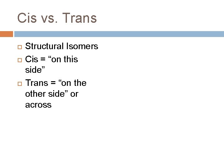 Cis vs. Trans Structural Isomers Cis = “on this side” Trans = “on the Cis vs. Trans Structural Isomers Cis = “on this side” Trans = “on the