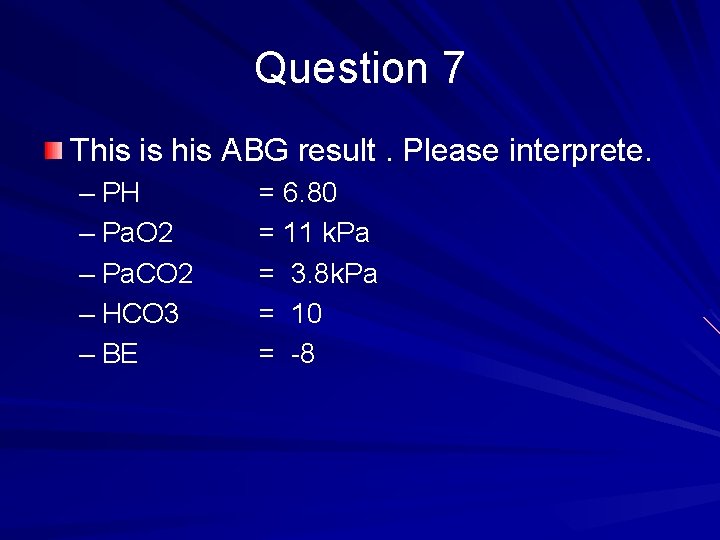 Question 7 This is his ABG result. Please interprete. – PH – Pa. O