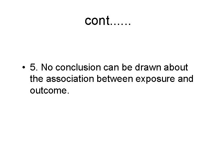 cont. . . • 5. No conclusion can be drawn about the association between