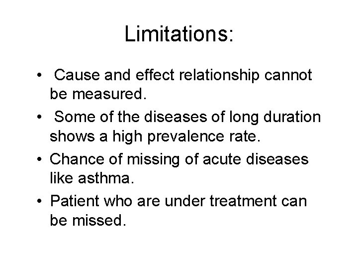 Limitations: • Cause and effect relationship cannot be measured. • Some of the diseases