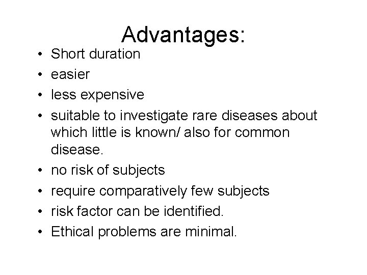  • • Advantages: Short duration easier less expensive suitable to investigate rare diseases
