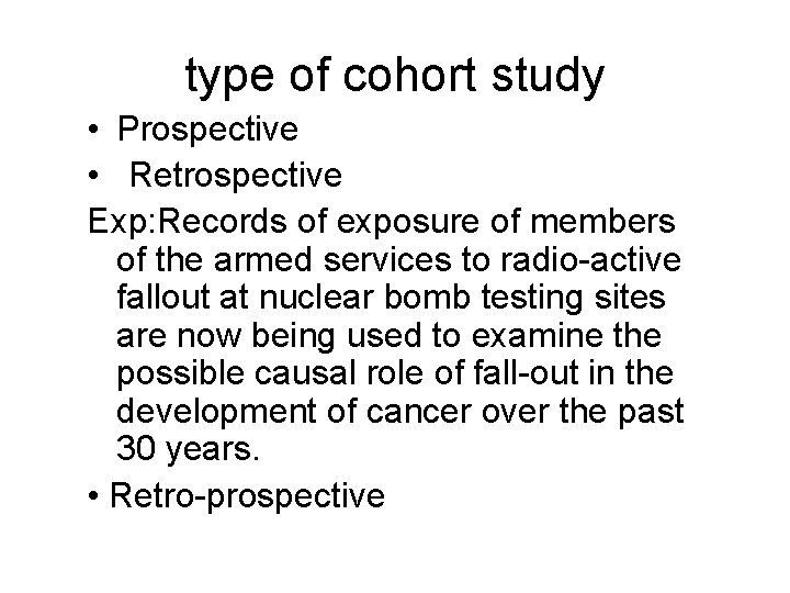 type of cohort study • Prospective • Retrospective Exp: Records of exposure of members