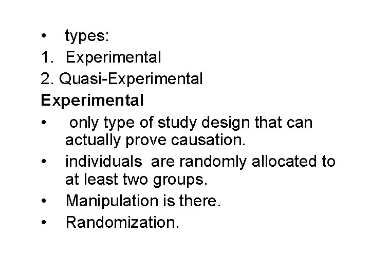  • types: 1. Experimental 2. Quasi-Experimental • only type of study design that