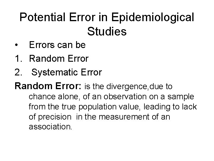 Potential Error in Epidemiological Studies • Errors can be 1. Random Error 2. Systematic