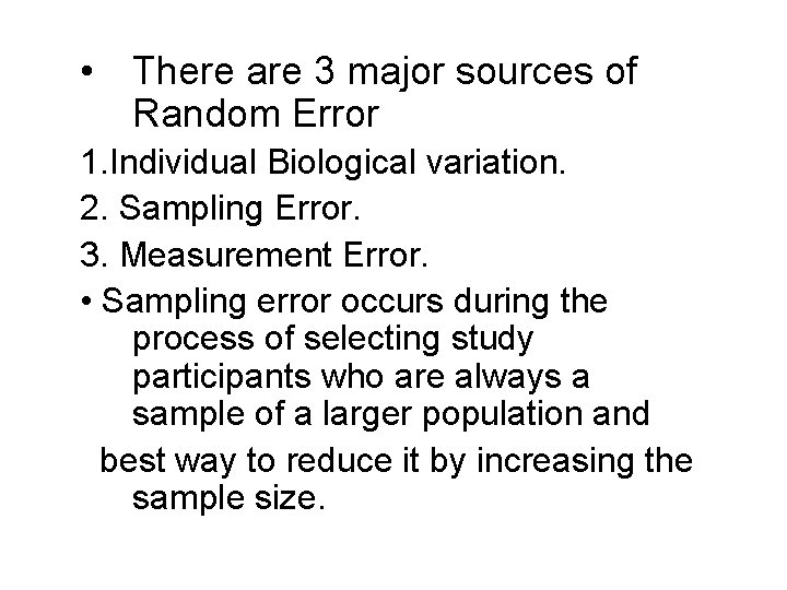  • There are 3 major sources of Random Error 1. Individual Biological variation.