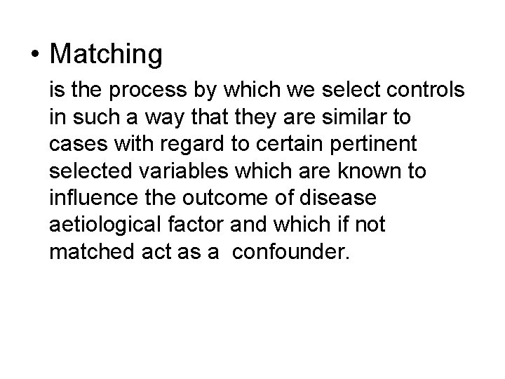  • Matching is the process by which we select controls in such a