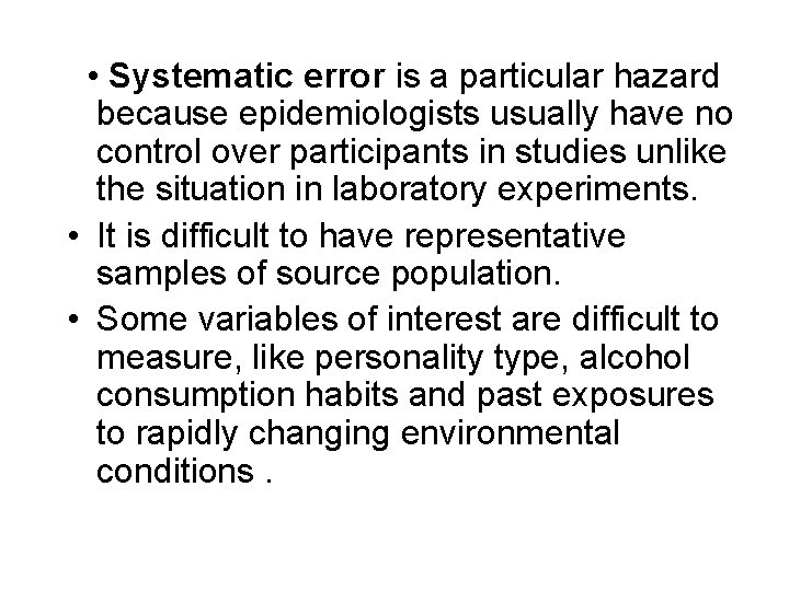  • Systematic error is a particular hazard because epidemiologists usually have no control