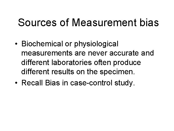 Sources of Measurement bias • Biochemical or physiological measurements are never accurate and different