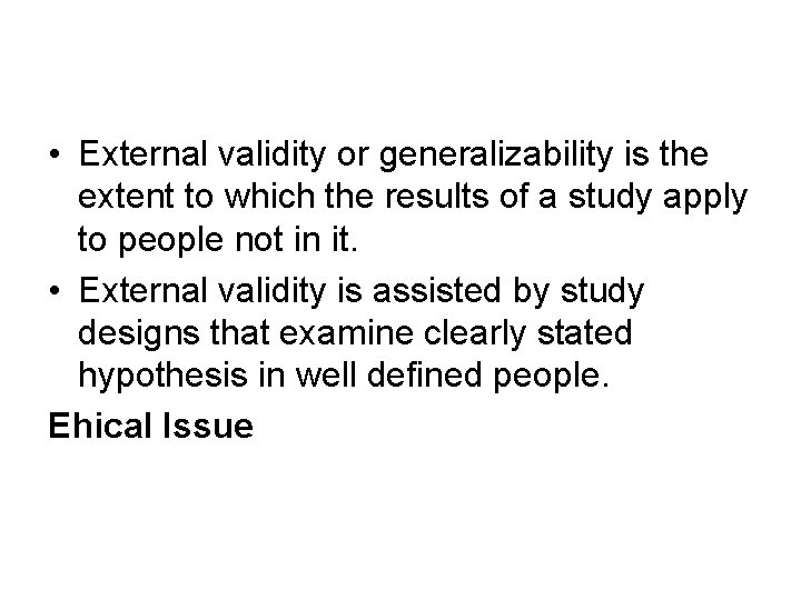  • External validity or generalizability is the extent to which the results of