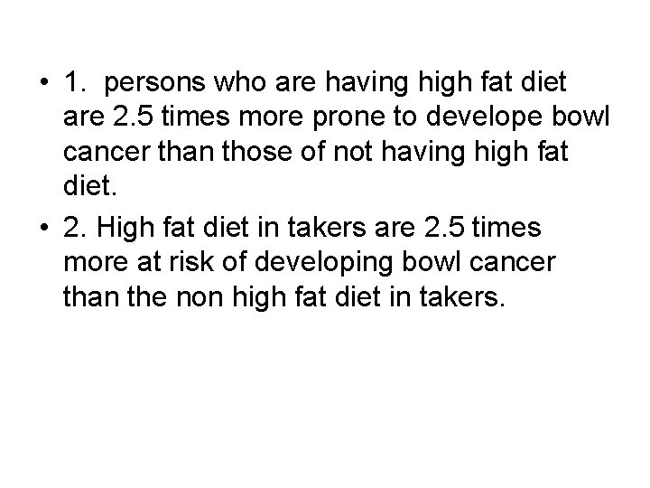  • 1. persons who are having high fat diet are 2. 5 times