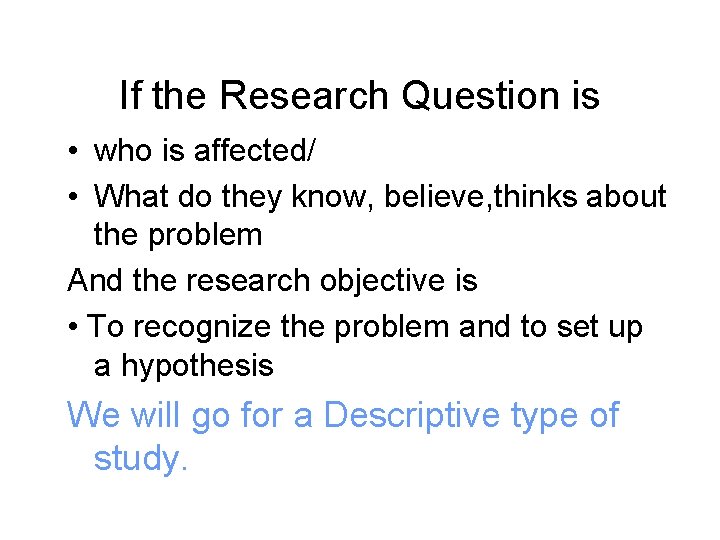 If the Research Question is • who is affected/ • What do they know,