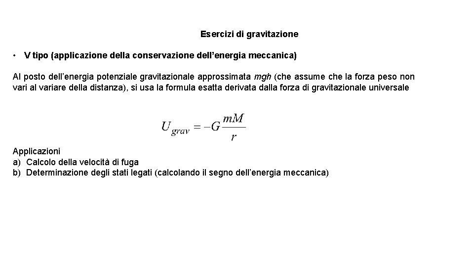Esercizi di gravitazione • V tipo (applicazione della conservazione dell’energia meccanica) Al posto dell’energia