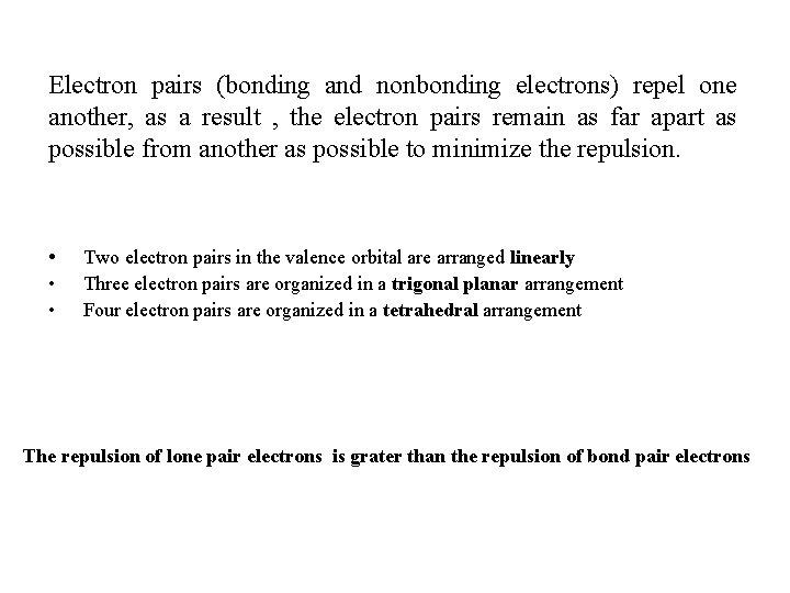 Electron pairs (bonding and nonbonding electrons) repel one another, as a result , the