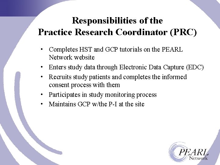 Responsibilities of the Practice Research Coordinator (PRC) • Completes HST and GCP tutorials on