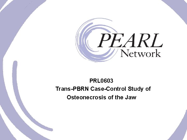 PRL 0603 Trans-PBRN Case-Control Study of Osteonecrosis of the Jaw 