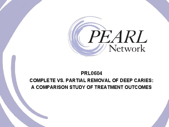 PRL 0604 COMPLETE VS. PARTIAL REMOVAL OF DEEP CARIES: A COMPARISON STUDY OF TREATMENT