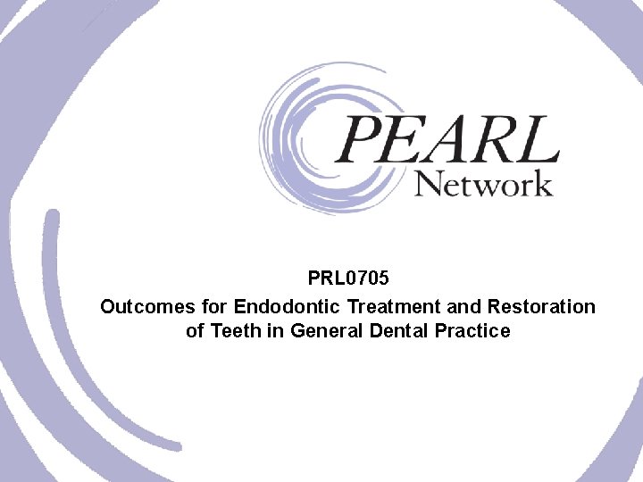 PRL 0705 Outcomes for Endodontic Treatment and Restoration of Teeth in General Dental Practice