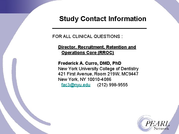 Study Contact Information FOR ALL CLINICAL QUESTIONS : Director, Recruitment, Retention and Operations Core