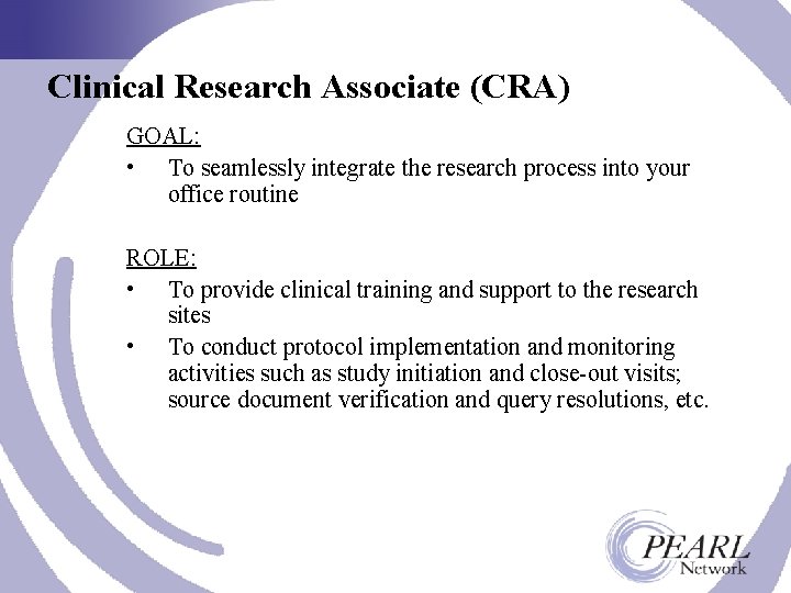 Clinical Research Associate (CRA) GOAL: • To seamlessly integrate the research process into your