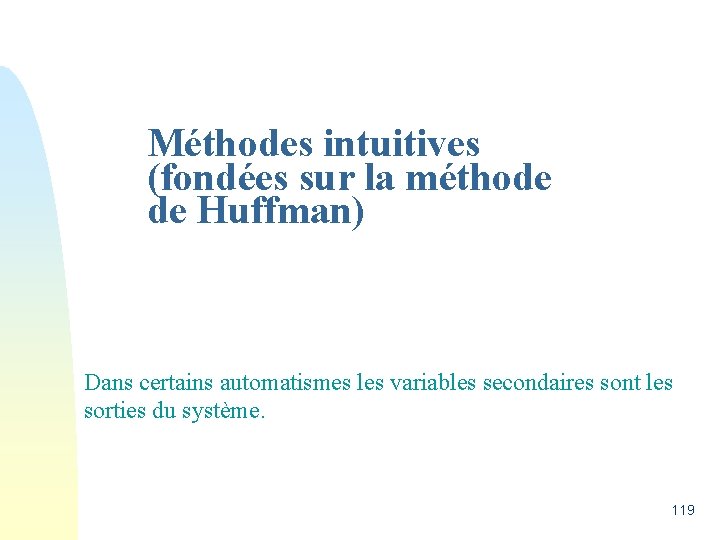 Méthodes intuitives (fondées sur la méthode de Huffman) Dans certains automatismes les variables secondaires