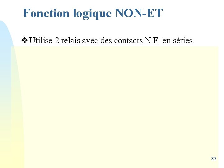 Fonction logique NON-ET v Utilise 2 relais avec des contacts N. F. en séries.