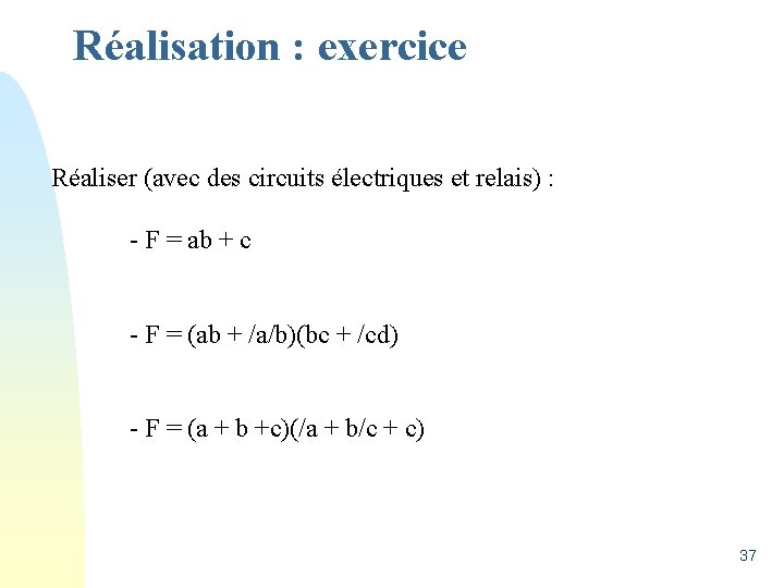 Réalisation : exercice Réaliser (avec des circuits électriques et relais) : - F =