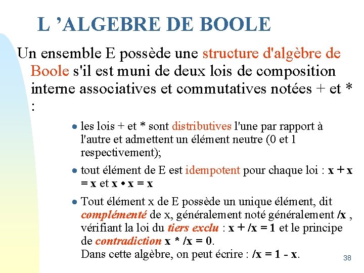 L ’ALGEBRE DE BOOLE Un ensemble E possède une structure d'algèbre de Boole s'il