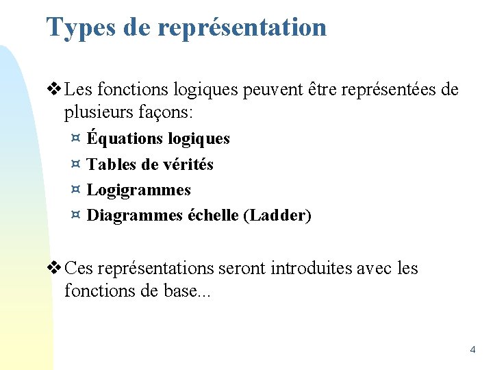 Types de représentation v Les fonctions logiques peuvent être représentées de plusieurs façons: ¤