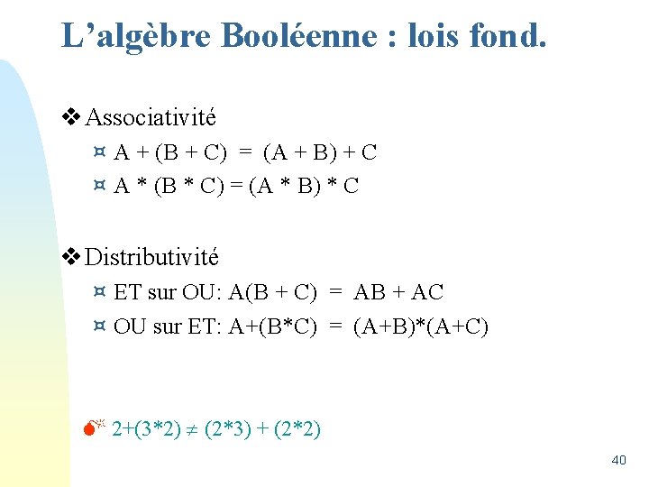 L’algèbre Booléenne : lois fond. v Associativité ¤ A + (B + C) =