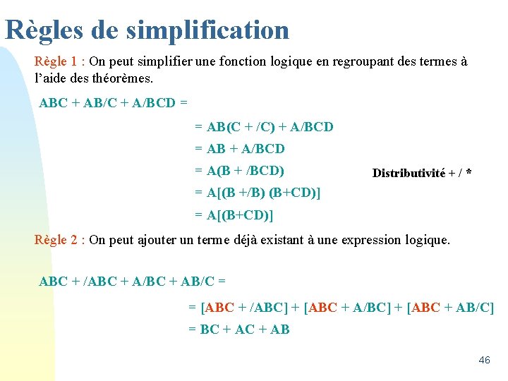 Règles de simplification Règle 1 : On peut simplifier une fonction logique en regroupant