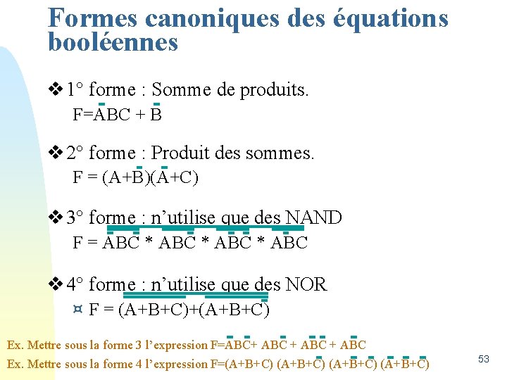 Formes canoniques des équations booléennes v 1° forme : Somme de produits. F=ABC +