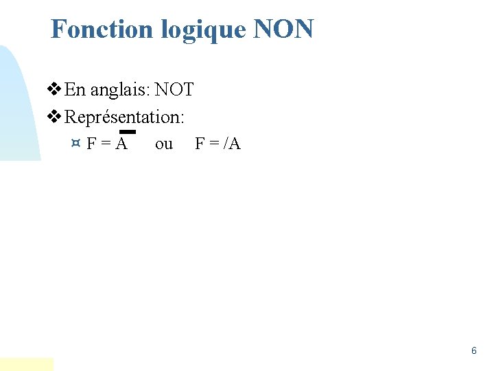 Fonction logique NON v En anglais: NOT v Représentation: ¤F=A ou F = /A